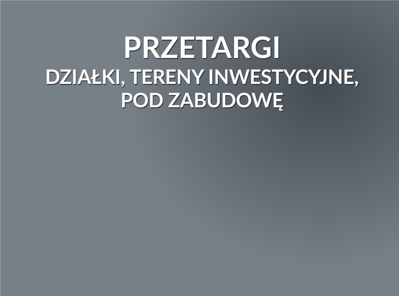 Działki pod inwestycje i zabudowę